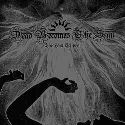 Dead Becomes the Sun - The Last Eclipse CD